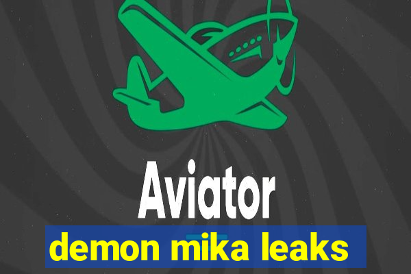 demon mika leaks